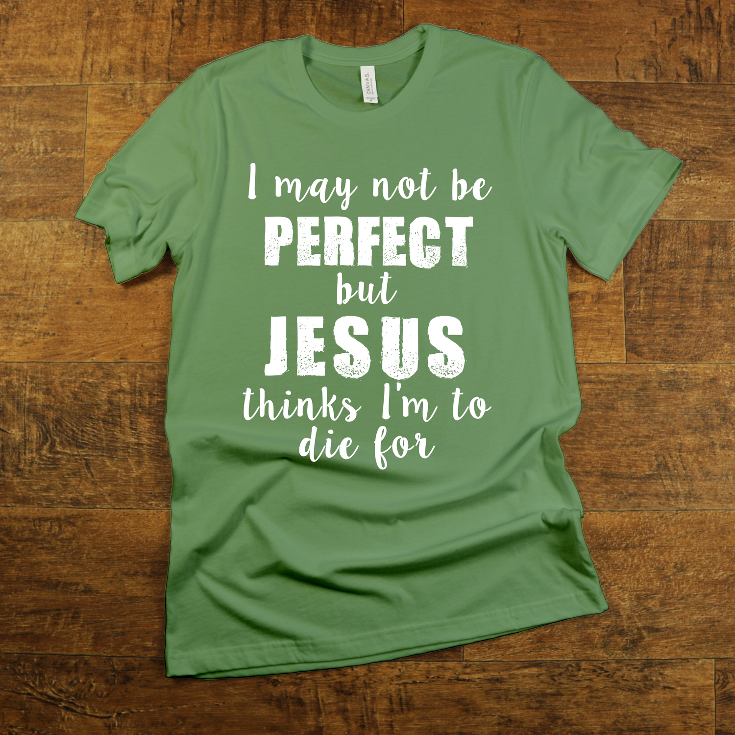 I May Not Be Perfect But Jesus Thinks I'm To Die For Shirt - Teegarb