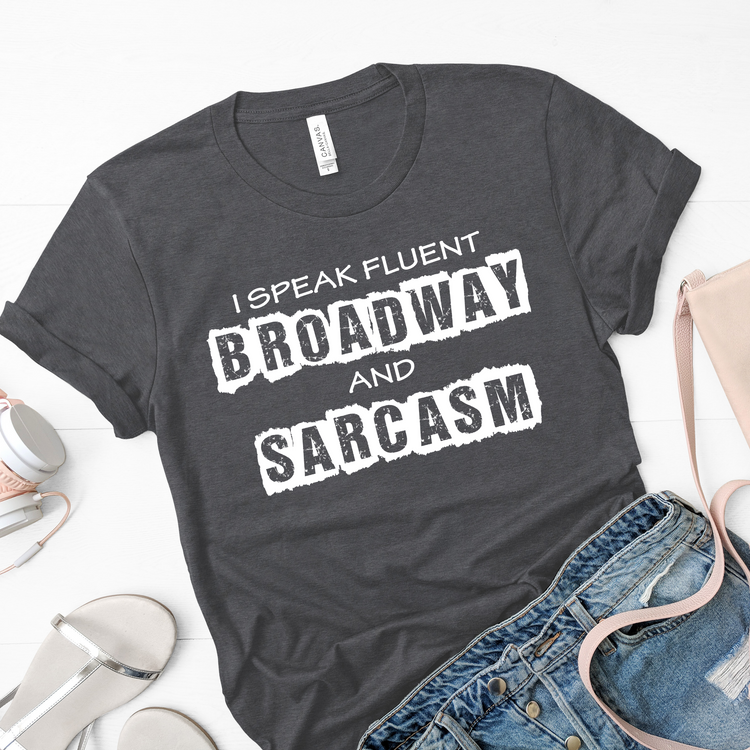 I Speak Fluent Broadway And Sarcasm Musical Shirt - Teegarb