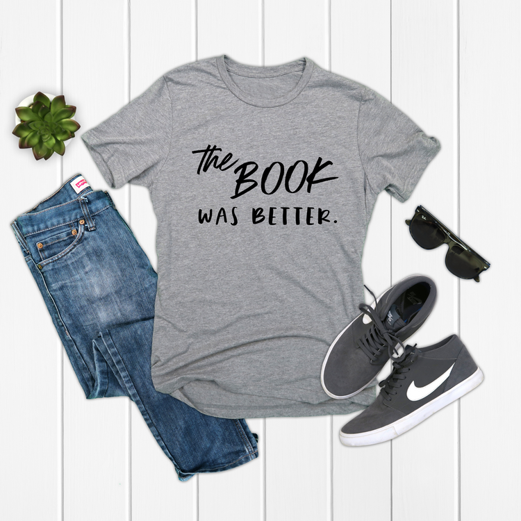 The Book Was Better Bibliophile Literary Shirt