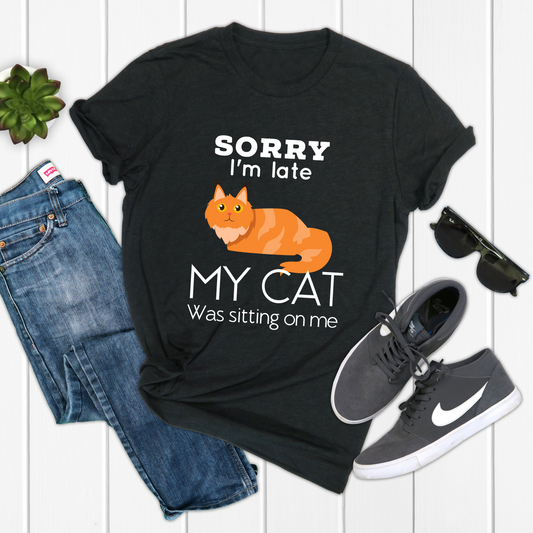 Sorry I'm Late My Cat Was Sitting On Me Funny Cat Trendy Tshirt - Teegarb