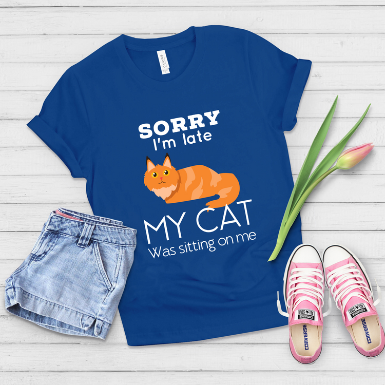 Sorry I'm Late My Cat Was Sitting On Me Funny Cat Trendy Tshirt - Teegarb