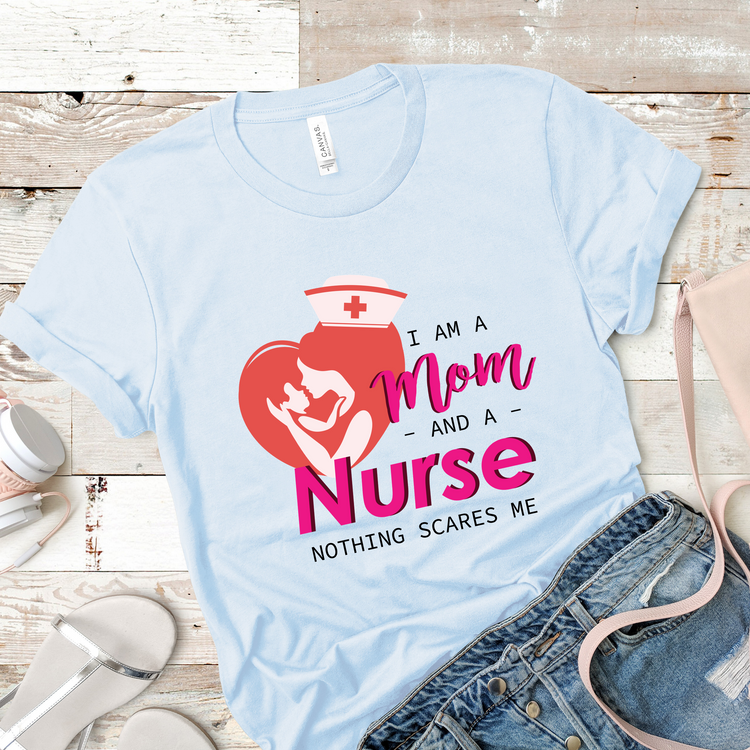I Am A Mom And A Nurse Nothing Scares Me Nurse Shirts - Teegarb
