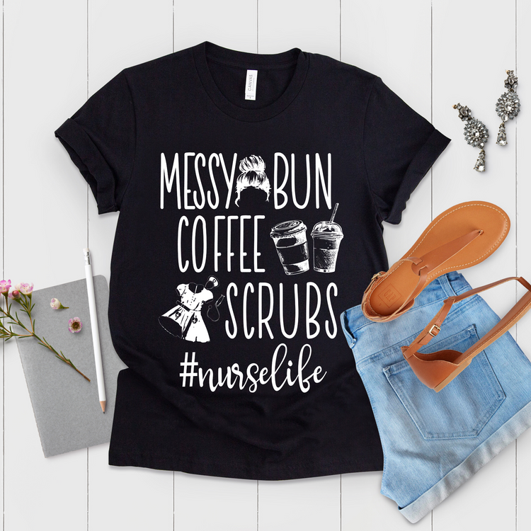 Messy Bun Coffee Scrubs #Nurselife Shirt - Teegarb