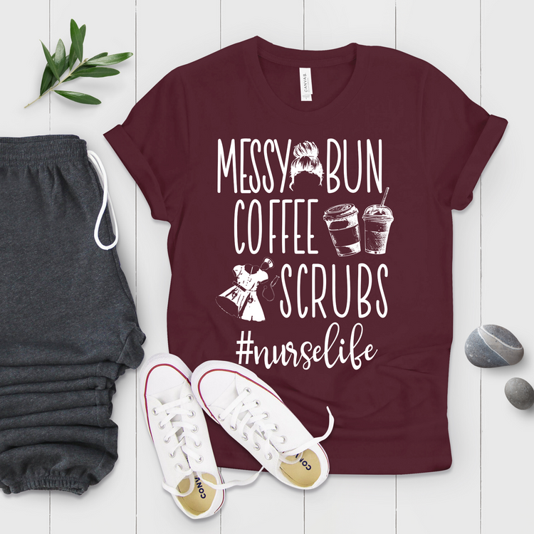 Messy Bun Coffee Scrubs #Nurselife Shirt – Teegarb