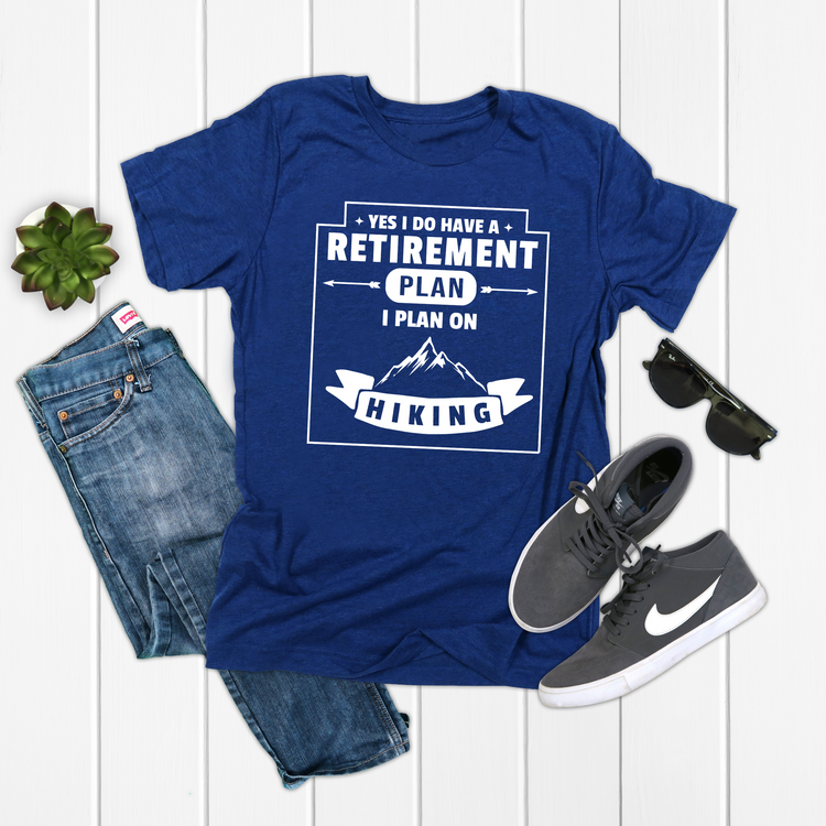 I Have A Retirement Plan On Hiking Travel Shirt