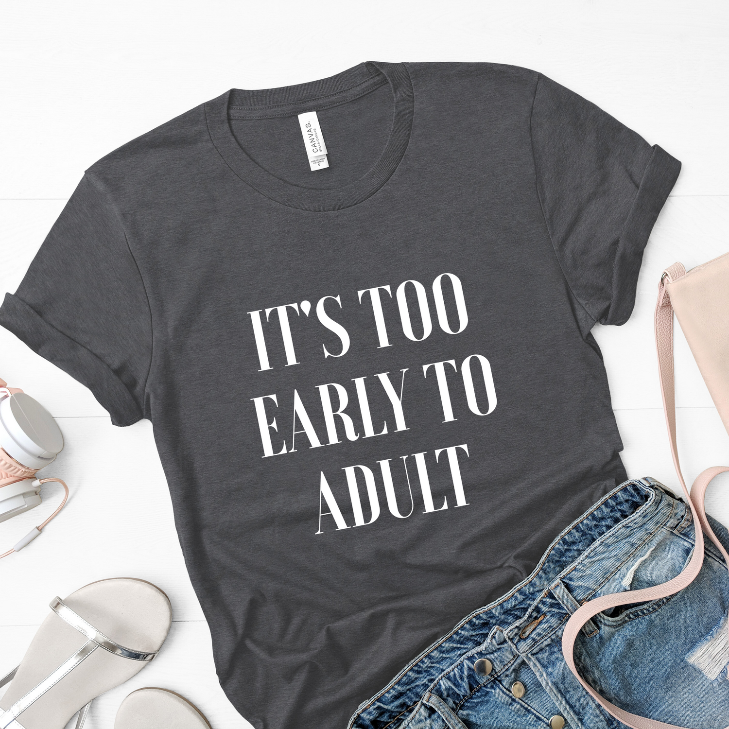 It's Too Early To Adult Sassy Shirt - Teegarb