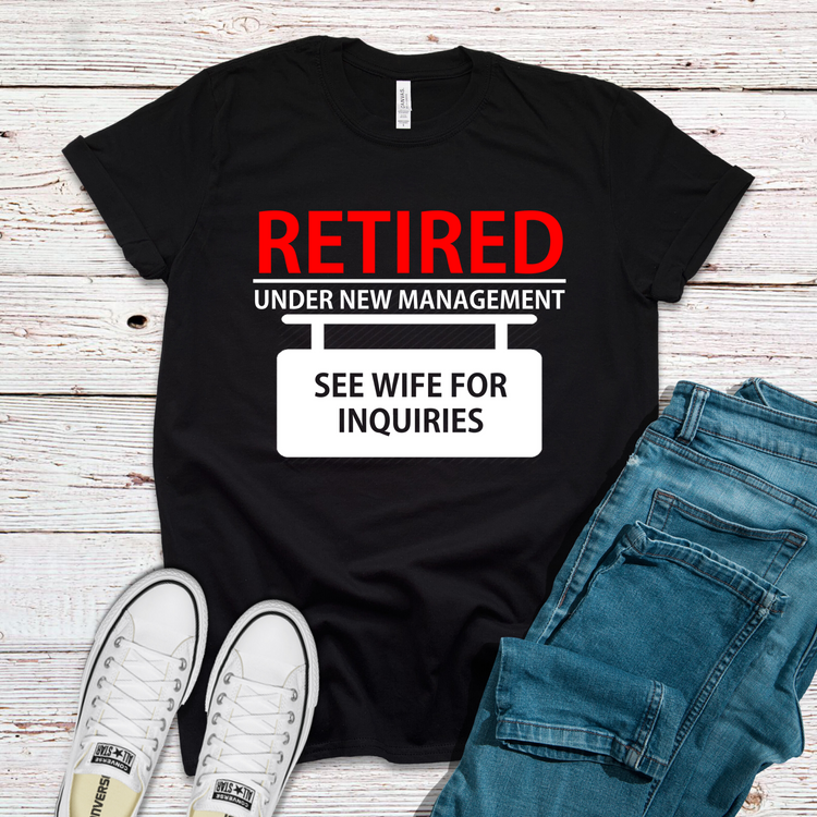 Retired Under New Management See Wife For Inquiries Shirt