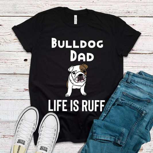 Bulldog Dad Life Is Ruff Dog Lover Shirt - Teegarb