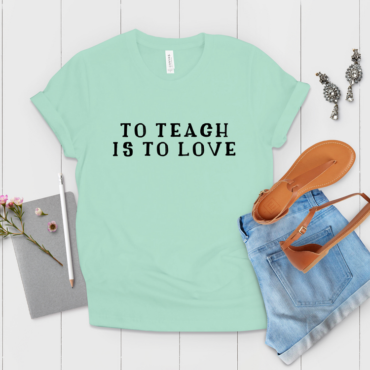 To Teach Is To Love Teaching Shirt