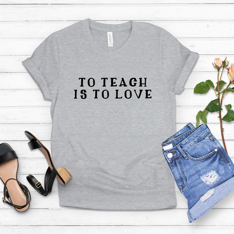 To Teach Is To Love Teaching Shirt