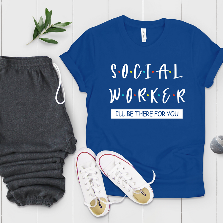 Social Worker I'll Be There For You Social Worker Shirt - Teegarb