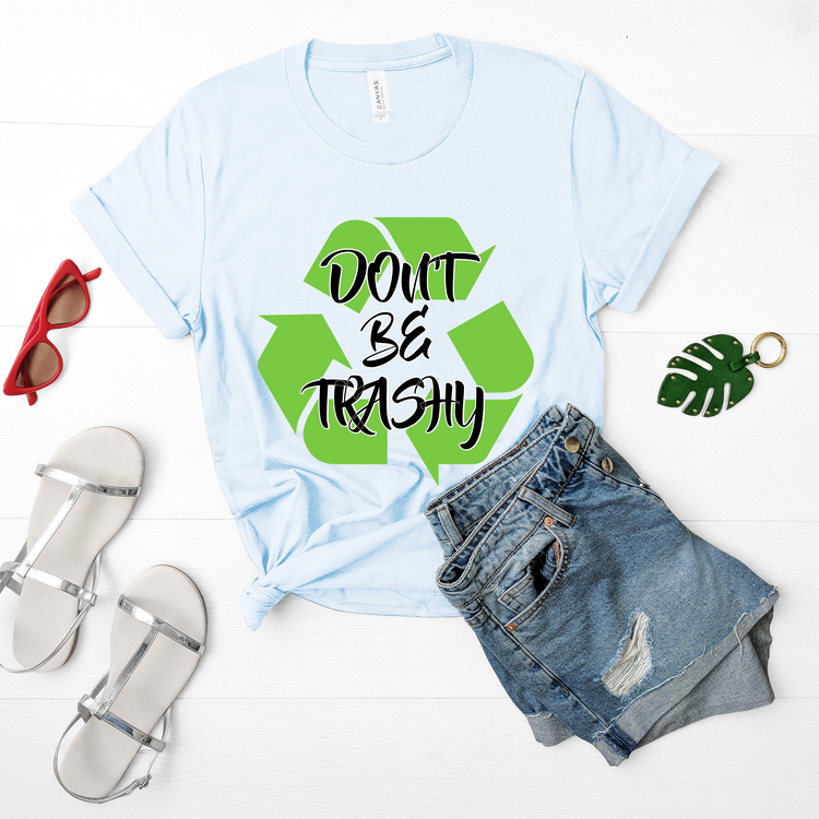 Don't Be Trashy Earth Day Shirt - Teegarb