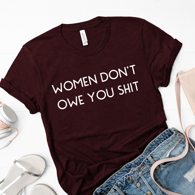 Women Don't Owe You Shit Women Empowerment Shirt - Teegarb