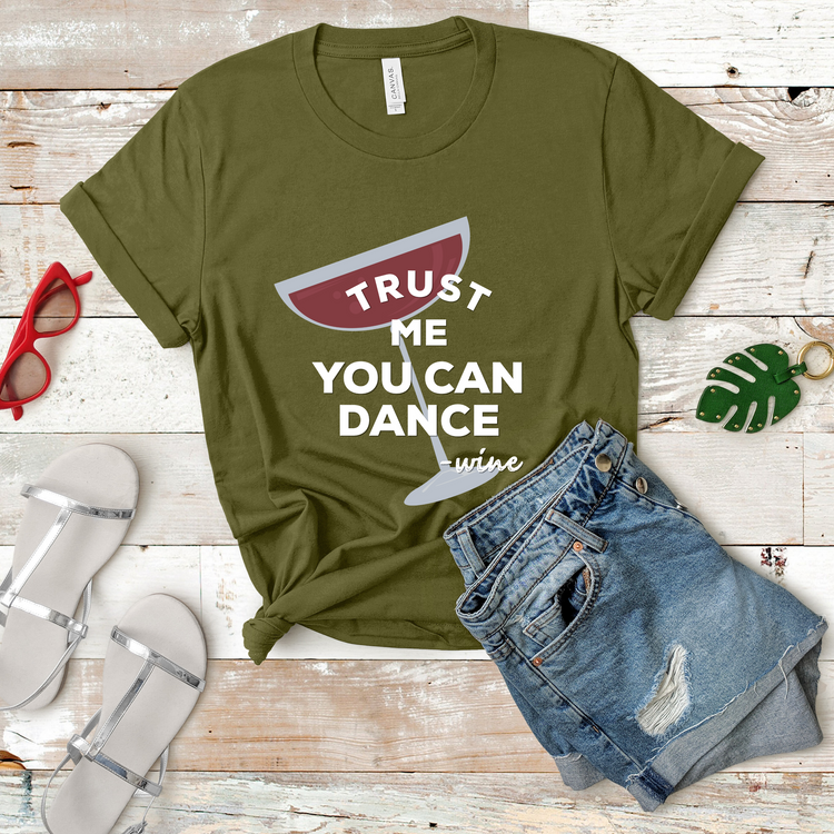 Trust Me You Can Dance Funny Wine Shirt - Teegarb