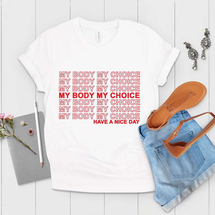 My Body My Choice Have A Nice Day Slay Shirt - Teegarb