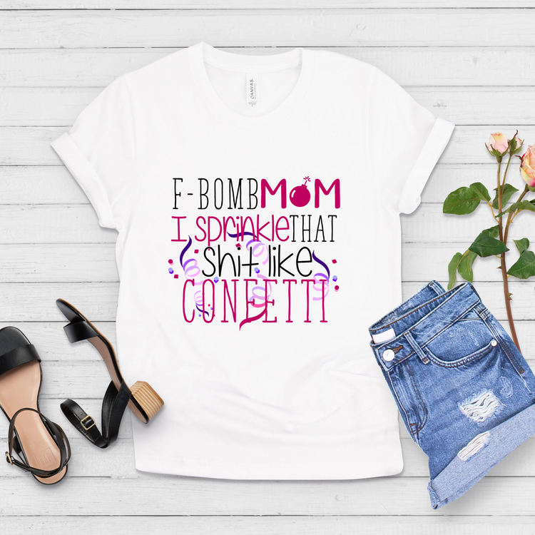F-Bomb Mom Sprinkling That Like Confetti Mom Shirt