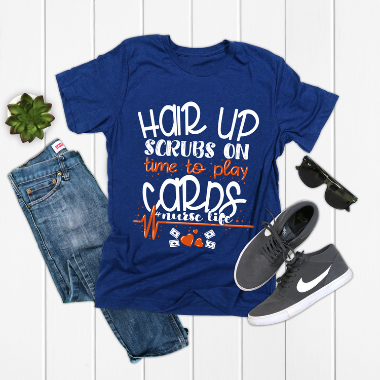 Hair Up Scrubs On Time To Play Cards Nurse Appreciation Shirts - Teegarb