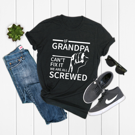 If Grandpa Can't We Are All Screwed Grandpa Shirt