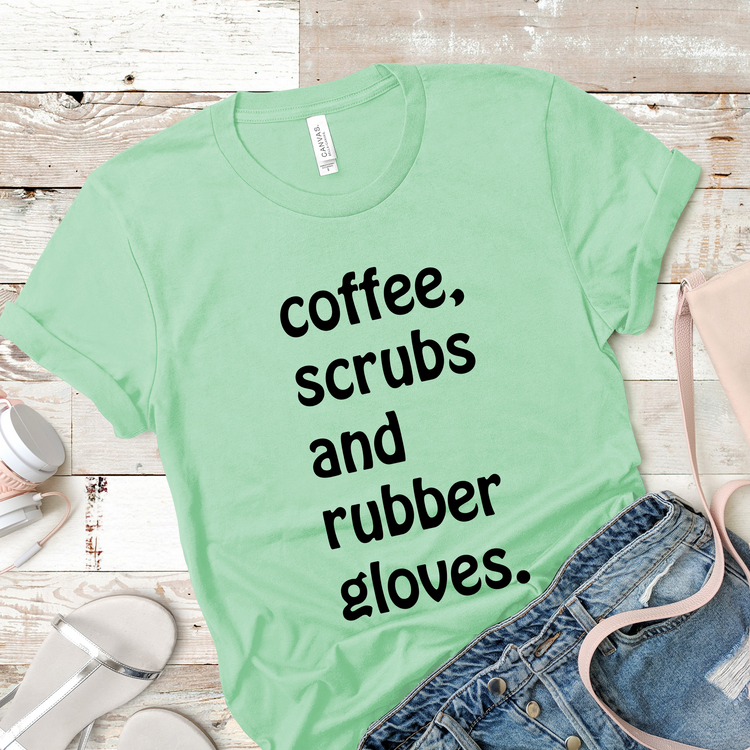 Coffee Scrubs And Rubber Gloves Nurse Appreciation Shirt - Teegarb