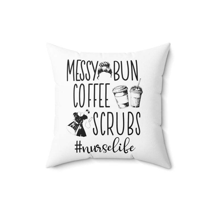 Messy Bun Coffee Scrubs #Nurselife Spun Polyester Square Pillow