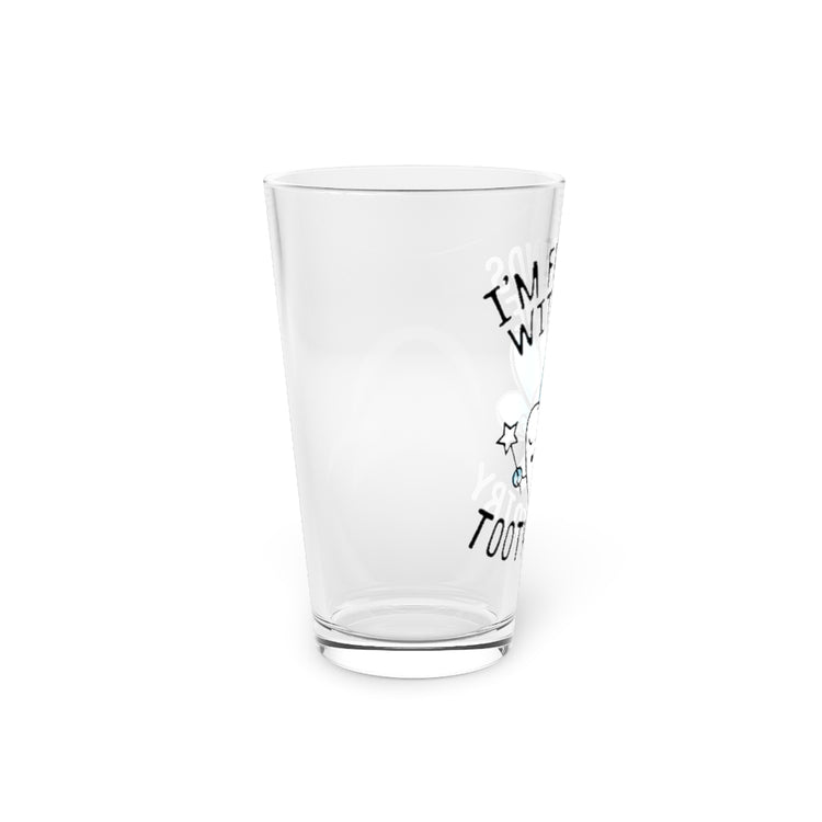 Beer Glass Pint 16oz  I'm Friends With Tooth Fairy Dentists