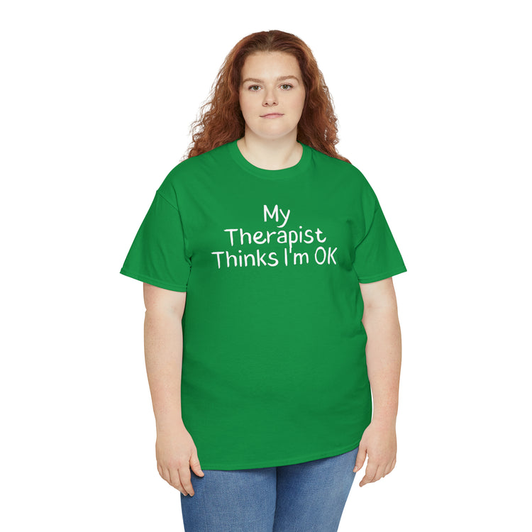 Shirt Funny My Therapist Thinks I'm Ok Psychiatrist Counseling Novelty Mental Stability T-Shirt Unisex Heavy Cotton Tee