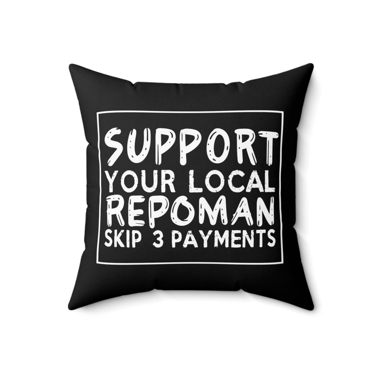 Novelty Support Your Repoman Skip 3 Payments Hilarious Repossessor Gag Saying Men Women T Shirt Spun Polyester Square Pillow