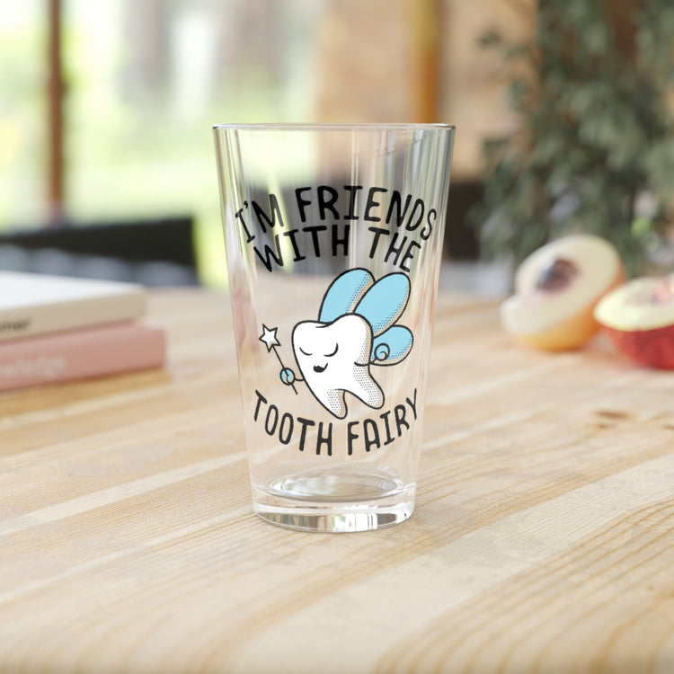 Beer Glass Pint 16oz  I'm Friends With Tooth Fairy Dentists