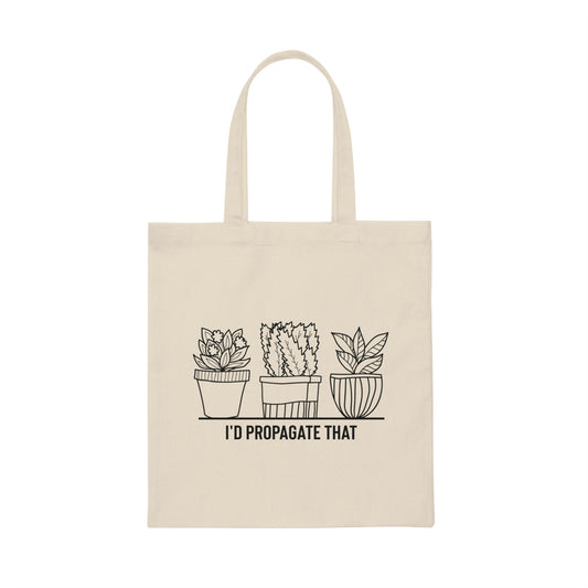 Humorous I'd Propagate That Botanists Horticulturist Flower Hilarious Planting Leafy Undergrowth Enthusiast Canvas Tote Bag