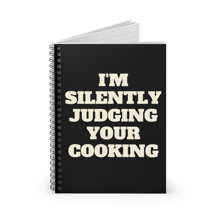 Spiral Notebook Funny Saying I'm Silently Judging Your Cooking Women Men Hilarious Chef Cook Husband Sarcasm