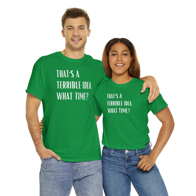 Shirt Funny Those Are Terrible Ideas Party Unique Pun Hilarious Interactive Socializing T-Shirts Unisex Heavy Cotton Tee