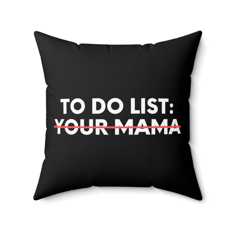 Funny To Do List Your Mama Sarcasm Sarcastic Saying Women Funny Sarcasm Mama Novelty Wife Husband Men Gag   Spun Polyester Square Pillow