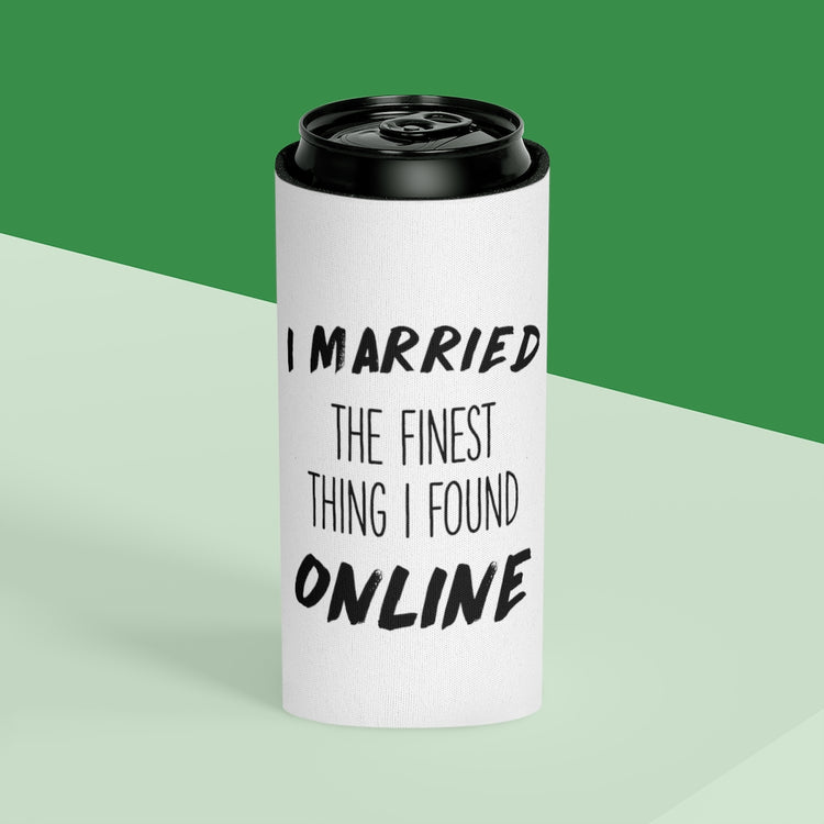 Beer Can Cooler Sleeve   I Married The Finest Thing I Found Online Funny Future Mrs