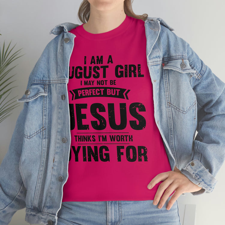 Humorous Imperfect August Girl But He Thinks She's Valuable Novelty Christians Woman Girl Religious Believer  Unisex Heavy Cotton Tee