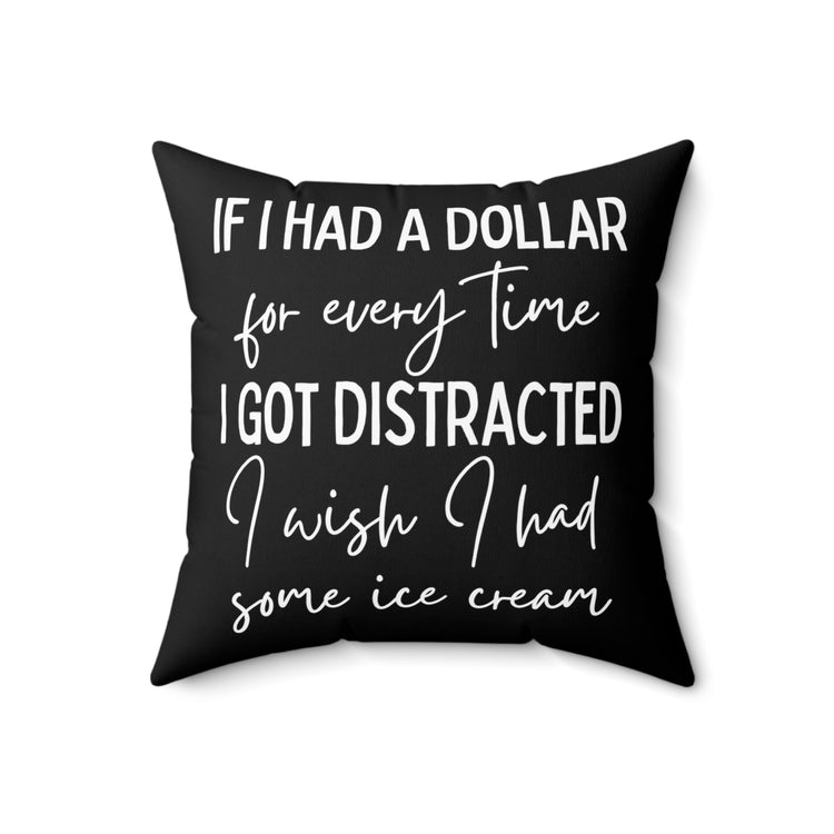 Funny Saying If I Had A Dollar For Everytime Icecream Gag Novelty Women Men Sayings Instrovert Sassy Sarcasm Pun Spun Polyester Square Pillow