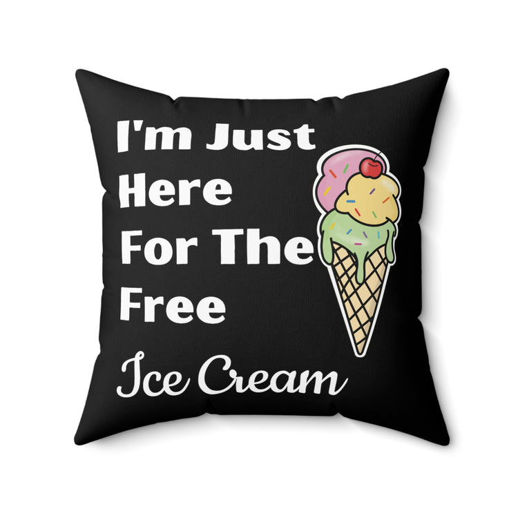 Funny Saying I'm Just Here For The Free Ice Cream Gag Pun Novelty Women Men Sayings Instrovert Sassy Sarcasm Pun  Spun Polyester Square Pillow