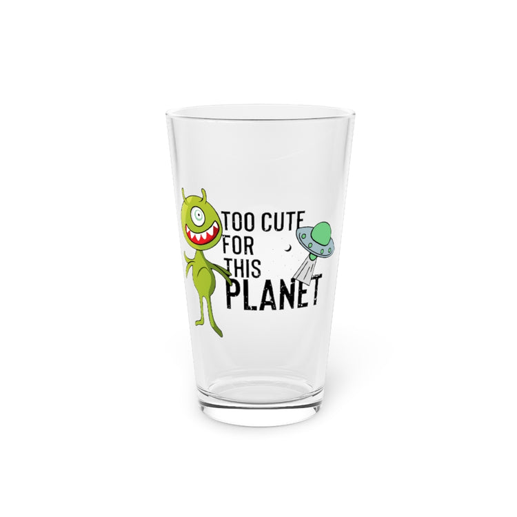 Beer Glass Pint 16oz Novelty Too Cute For This Planets Extraterrestrial Aliens Hilarious Extrinsic