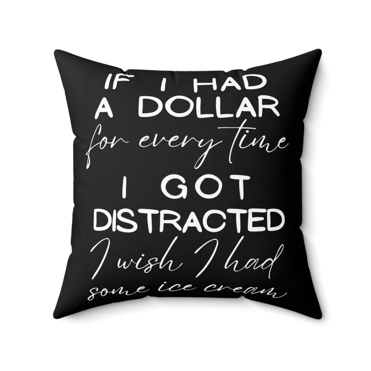 Funny Saying If I Had A Dollar For Everytime Icecream Gag Novelty Women Men Sayings Instrovert Sassy Sarcasm Pun Spun Polyester Square Pillow