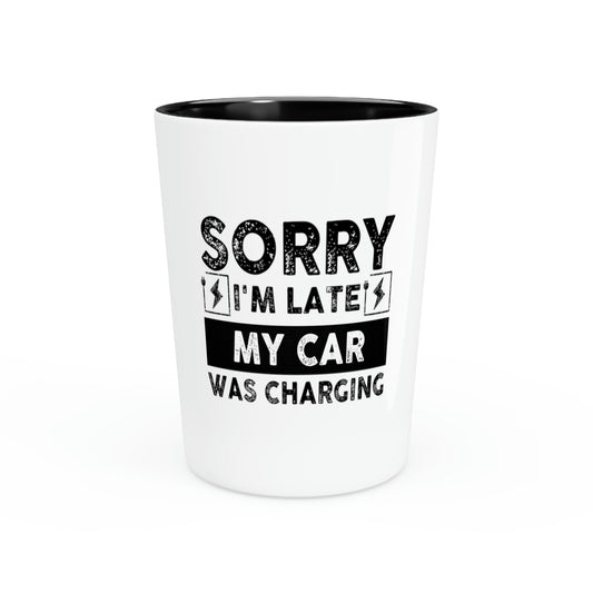 Shot Glass Party Ceramic Tequila Funny Sayings Sorry I'm Late My Car Was Charging Sarcasm Sassy Novelty Women Men