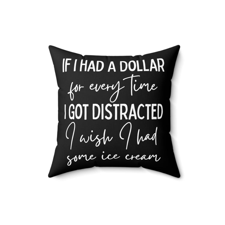 Funny Saying If I Had A Dollar For Everytime Icecream Gag Novelty Women Men Sayings Instrovert Sassy Sarcasm Pun Spun Polyester Square Pillow