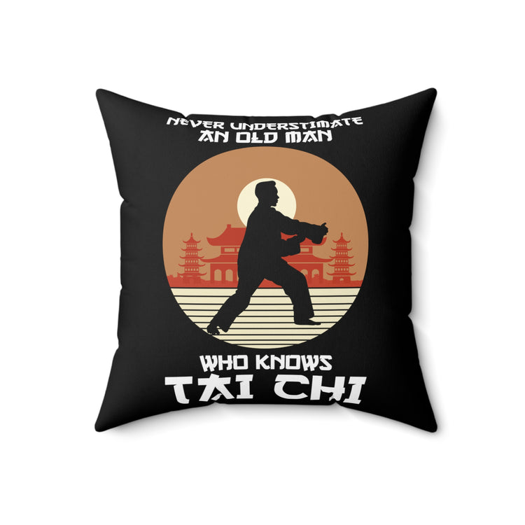 Humorous Never Underestimate An Old Man Who Knows Tai Chi Novelty Grappling Combat Sports Kickboxing Lover Spun Polyester Square Pillow