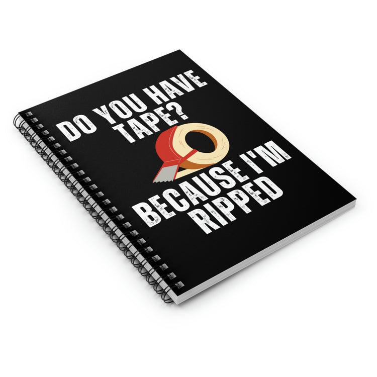 Spiral Notebook Funny Sayings Have Tape Because I'm Ripped Workout Men Women Humorous Workout Husband Mom Father