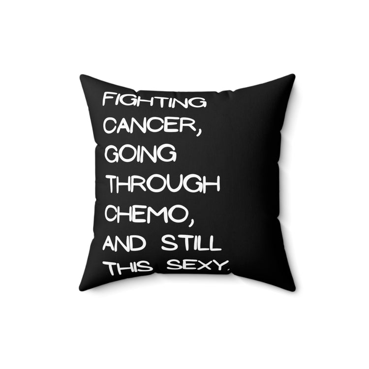 Fighting Cancer Going Through Chemo Quote Tee Shirt Gifts | Humorous Still This Sexy Saying Men Women T Shirt Spun Polyester Square Pillow