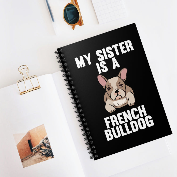 Humorous My Sister's A Frenchies Graphic Gag Tee Shirt Gift | Hilarious Dog Lover Party Pun Boys Girls T Shirt Spiral Notebook - Ruled Line