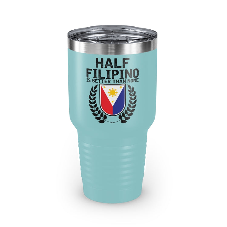 30oz Tumbler Stainless Steel Colors Novelty Half Filipino Is Betters Than None Pinoy Pride Lover Hilarious