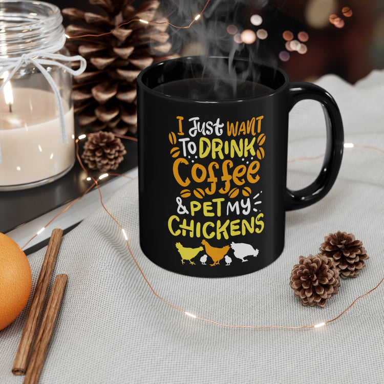 11oz Black Coffee Mug Ceramic I Just want to Drink Coffee And pet my chickens Humorous Espresso Chicken Lovers Gift