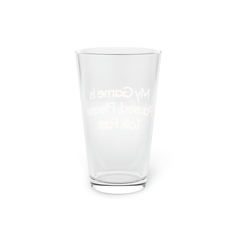 Beer Glass Pint 16oz Funny Saying Game Paused Talk Fast Sarcasm Sarcastic Pun Funny Gamer Novelty Gaming