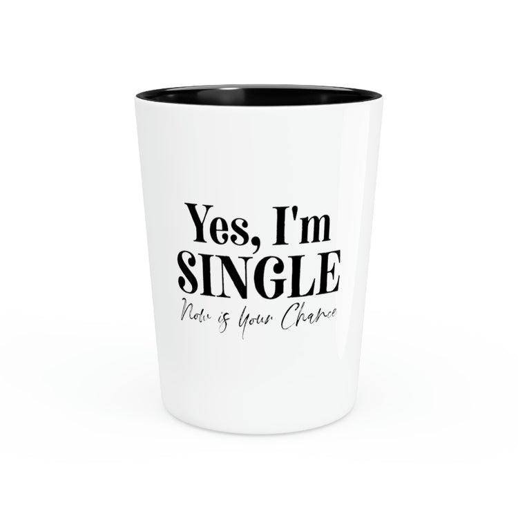 Shot Glass Party Ceramic Tequila Funny Saying Dating Now is Your Chance Novelty Sayings Fathers Wife Husband Date Pun