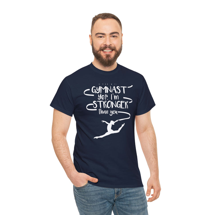 Shirt Funny Yep I'm Gymnast Yep I'm Stronger Than You Fitness Acrobatics Competition  T-shirt Unisex Heavy Cotton Tee