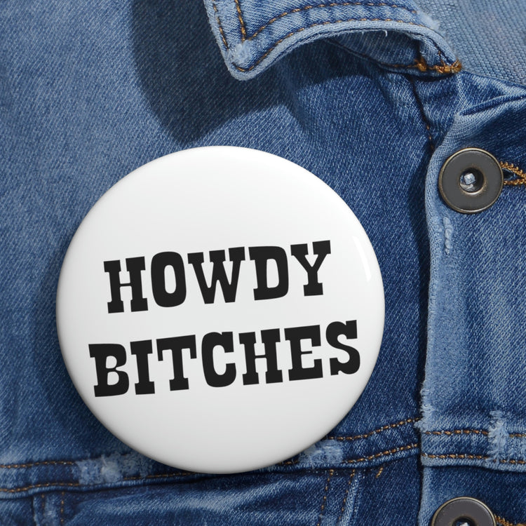 Humorous Pinback Button Pin Badge Howdy Wedding Entourages Bridal Sayings Girl Bride Countryside Engagement